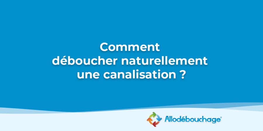 comment déboucher naturellement une canalisation ?