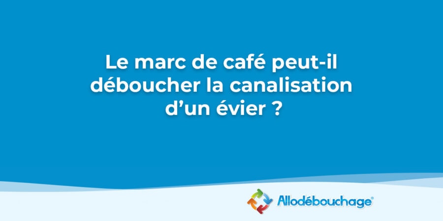 Peut-on utiliser du marc de café pour déboucher une canalisation d'évier ? Nos conseils dans cet article